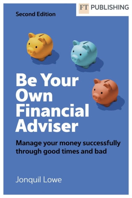 Be Your Own Financial Adviser: Manage your finances successfully through good times and bad (Lowe Jonquil)(Paperback / softback)