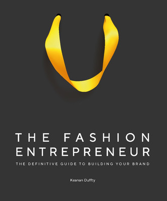 The Fashion Entrepreneur: A Definitive Guide to Building Your Brand (Duffty Keanan)(Pevná vazba)