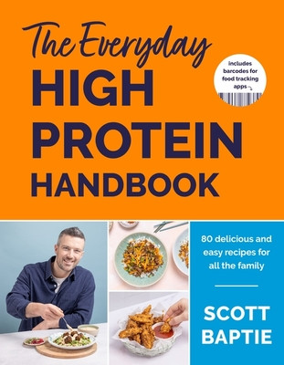 Everyday High Protein Handbook - THE BRAND NEW COOKBOOK - with 80 delicious family-friendly recipes (Baptie Scott)(Pevná vazba)