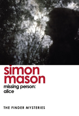 Missing Person: Alice (The Finder Mysteries) (Mason Simon)(Paperback / softback)