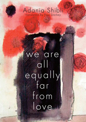 We Are All Equally Far from Love (Shibli Adania)(Paperback)