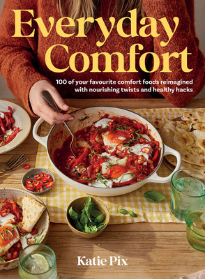 Everyday Comfort: 100 Balanced and Healthier Versions of All Your Favourite Comfort Food (Pix Katie)(Pevná vazba)