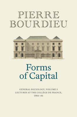 Forms of Capital: General Sociology, Volume 3: Lectures at the Collge de France 1983 - 84 (Bourdieu Pierre)(Paperback)