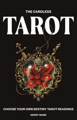 Cardless Tarot: Choose Your Own Destiny Tarot Readings (Ward Kerry)(Pevná vazba)