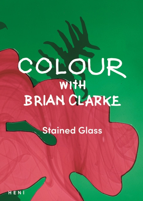 Colour with Brian Clarke: Stained Glass(Paperback / softback)