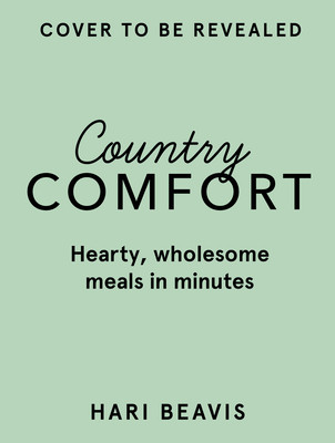 Country Comfort: Hearty, Wholesome Meals in Minutes (Beavis Hari)(Pevná vazba)