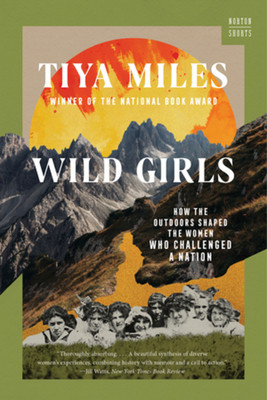 Wild Girls: How the Outdoors Shaped the Women Who Challenged a Nation (Miles Tiya)(Paperback)