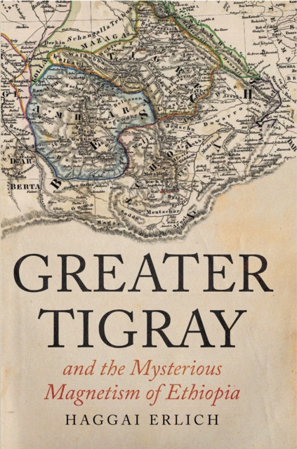 Greater Tigray and the Mysterious Magnetism of Ethiopia (Erlich Haggai)(Paperback / softback)