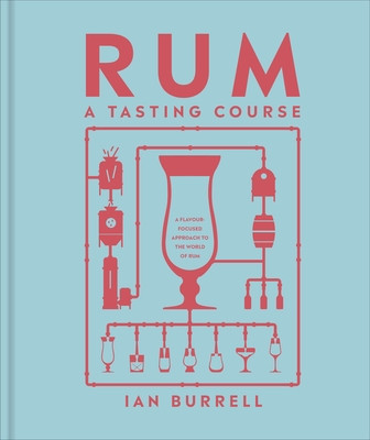 Rum A Tasting Course - A Flavour-Focused Approach to the World of Rum (Burrell Ian)(Pevná vazba)