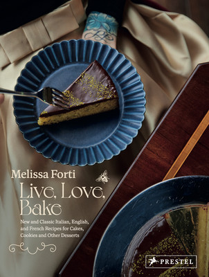 Live, Love, Bake: New and Classic Italian, English, and French Recipes for Cakes, Cookies and Other Desserts (Forti Melissa)(Pevná vazba)