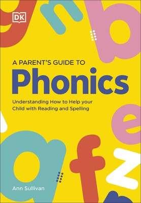 DK Super Phonics A Parent's Guide to Phonics - Understanding How to Help Your Child with Reading and Spelling (DK)(Paperback / softback)