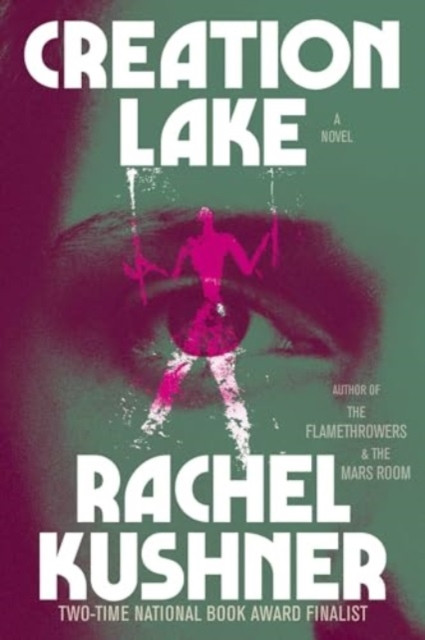 Creation Lake - A Novel (Kushner Rachel)(Paperback)