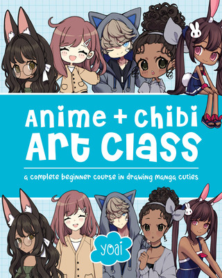 Anime + Chibi Art Class: A Complete Beginner Course in Drawing Manga Cuties + Their Chibis (Yoai)(Paperback)
