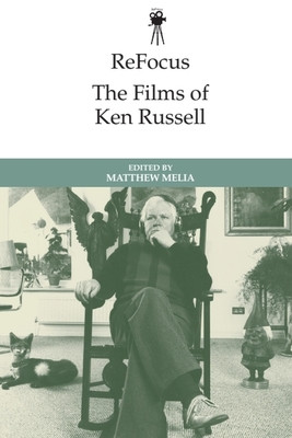 Refocus: The Films of Ken Russell (Melia Matthew)(Paperback)