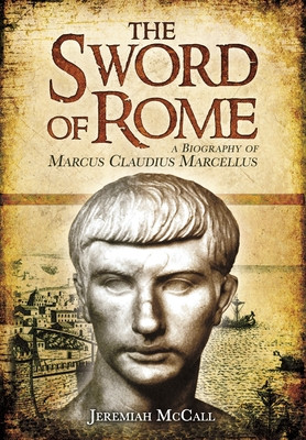 The Sword of Rome: Marcus Claudius Marcellus (McCall Jeremiah)(Paperback)