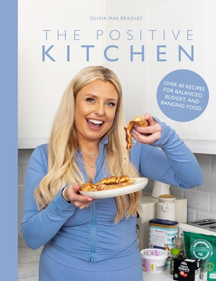 The Positive Kitchen: Over 60 Recipes for Balanced, Budget, and Banging Food (Olivia Mae Bradley Olivia Mae Bradley)(Pevná vazba)