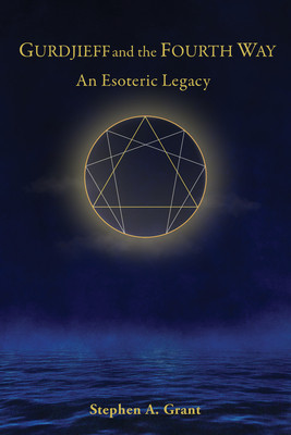 Gurdjieff and the Fourth Way: An Esoteric Legacy (Grant Stephen A.)(Pevná vazba)