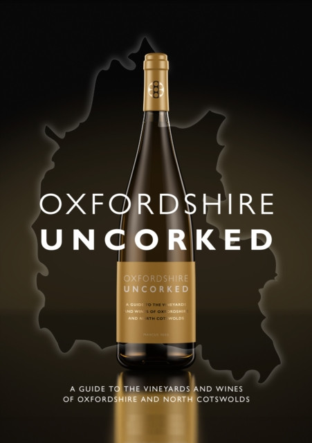 Oxfordshire Uncorked - A Guide to the Vineyards and Wines of Oxfordshire and North Cotswolds (Rees Marcus)(Pevná vazba)