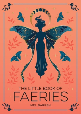The Little Book of Faeries: An Enchanting Introduction to the World of Fae Folk (Barren Mel)(Paperback)