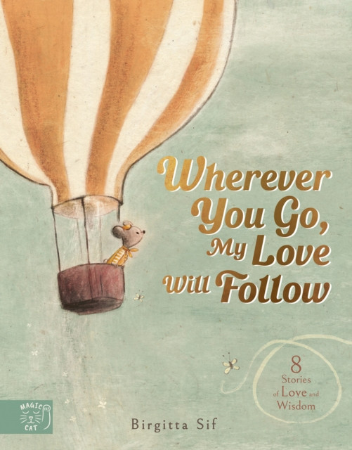 Wherever You Go, My Love Will Follow - 8 Stories of Love and Wisdom (Sif Birgitta)(Pevná vazba)
