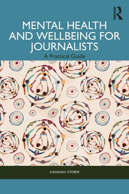 Mental Health and Wellbeing for Journalists: A Practical Guide (Storm Hannah)(Paperback)