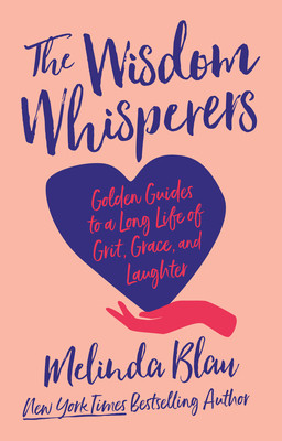 The Wisdom Whisperers: Golden Guides to a Long Life of Grit, Grace, and Laughter (Blau Melinda)(Pevná vazba)