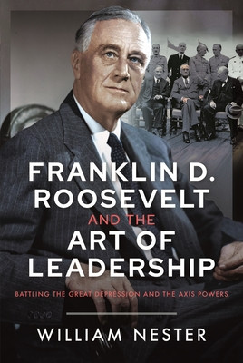 Franklin D. Roosevelt and the Art of Leadership: Battling the Great Depression and the Axis Powers (Nester William)(Pevná vazba)