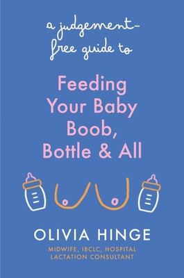A Judgement Free Guide to Feeding Your Baby (Hinge Olivia)(Paperback)