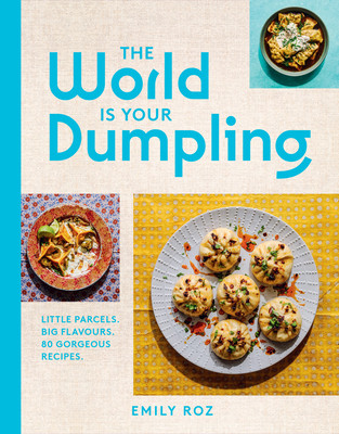 World Is Your Dumpling - Little Parcels. Big Flavours. 80 Gorgeous Recipes. (Roz Emily)(Pevná vazba)