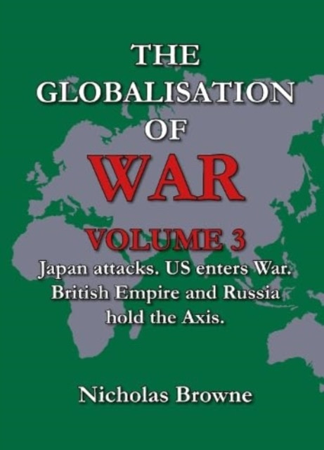 Globalisation of War - Japan Attacks, US Enters War, British Empire and Russia Holds Axis (Browne Nicholas)(Paperback / softback)
