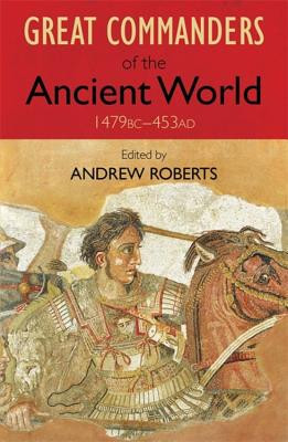 The Great Commanders of the Ancient World 1479 BC - 453 AD (Roberts Andrew)(Paperback)