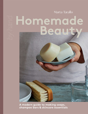 Homemade Beauty: A Modern Guide to Making Soaps, Shampoo Bars & Skincare Essentials (Tarallo Marta)(Pevná vazba)