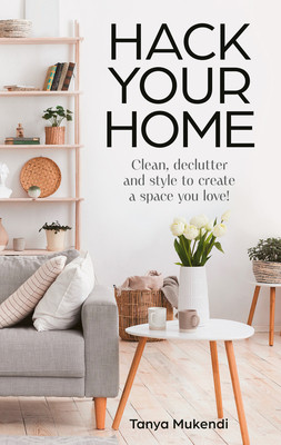 Hack Your Home: Clean, Declutter and Style to a Create a Space You Love! (Mukendi Tanya)(Pevná vazba)