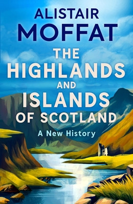 Highlands and Islands of Scotland - A New History (Moffat Alistair)(Pevná vazba)