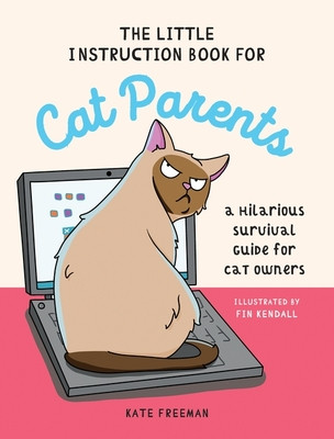 The Little Instruction Book for Cat Parents: A Hilarious Survival Guide for Cat Owners (Freeman Kate)(Pevná vazba)