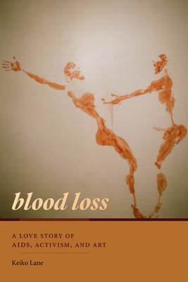 Blood Loss: A Love Story of AIDS, Activism, and Art (Lane Keiko)(Paperback)