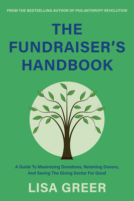 The Essential Fundraiser's Handbook: A Guide to Maximizing Donations, Retaining Donors, and Saving the Giving Sector for Good (Greer Lisa)(Paperback)