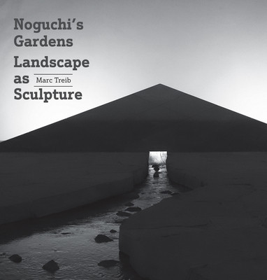 Noguchi's Gardens: Landscape as Sculpture (Treib Marc)(Pevná vazba)