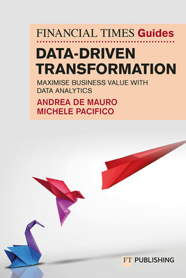Financial Times Guide to Data-Driven Transformation: How to drive substantial business value with data analytics (De Mauro Andrea)(Paperback / softback)