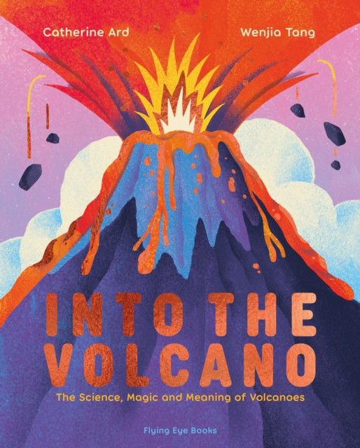 Into the Volcano - The Science, Magic and Meaning of Volcanoes (Ard Catherine)(Pevná vazba)