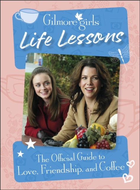 Gilmore Girls Life Lessons - The Official Guide to Love, Friendship, and Coffee (Ulster Laurie)(Pevná vazba)