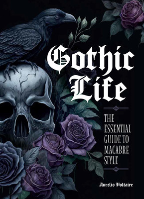 Gothic Life: The Essential Guide to Macabre Style (Voltaire Aurelio)(Pevná vazba)
