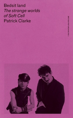 Bedsit Land: The Strange Worlds of Soft Cell (Clarke Patrick)(Paperback)