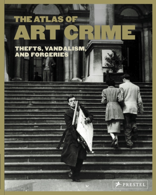 Atlas of Art Crime: Thefts, Vandalism, and Forgeries(Pevná vazba)