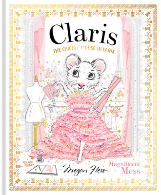 Claris: Magnificent Mess: The Chicest Mouse in Paris (Hess Megan)(Pevná vazba)