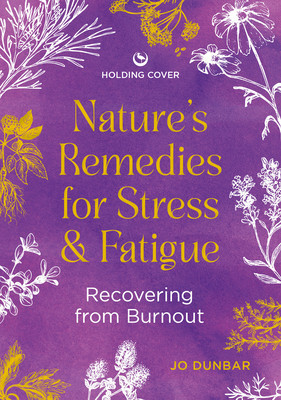 Nature's Remedies for Stress and Fatigue: Recovering from Burnout (Dunbar Jo)(Paperback)