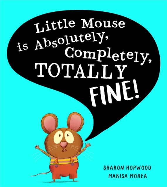 Little Mouse is Absolutely, Completely, Totally Fine! (Hopwood Sharon)(Paperback / softback)