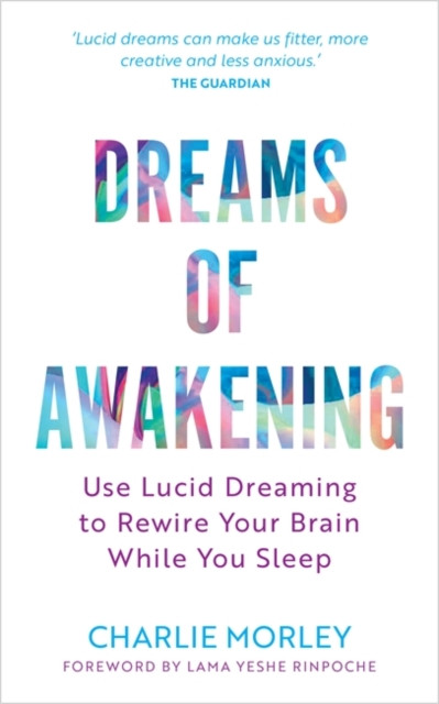 Dreams of Awakening (Revised Edition) - Use Lucid Dreaming to Rewire Your Brain While You Sleep (Morley Charlie)(Paperback / softback)