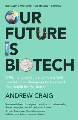 Our Future Is Biotech: A Plain English Guide to the Next Tech Revolution (Craig Andrew)(Pevná vazba)