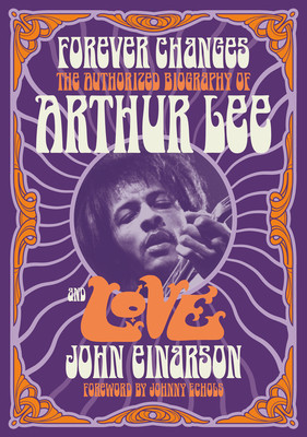 Forever Changes: The Authorized Biography of Arthur Lee and Love (Einarson John)(Paperback)